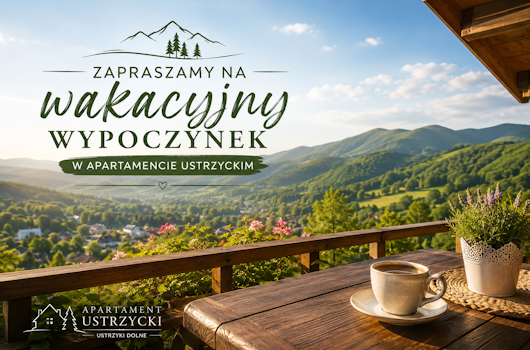 ZAPRASZAMY NA WAKACYJNY WYPOCZYNEK W APARTAMENCIE USTRZYCKIM